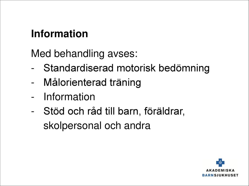 Information Med behandling avses: Standardiserad motorisk bedömning. Målorienterad träning. Information.