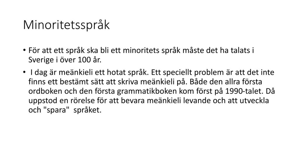 Minoritetsspråk För att ett språk ska bli ett minoritets språk måste det ha talats i Sverige i över 100 år.