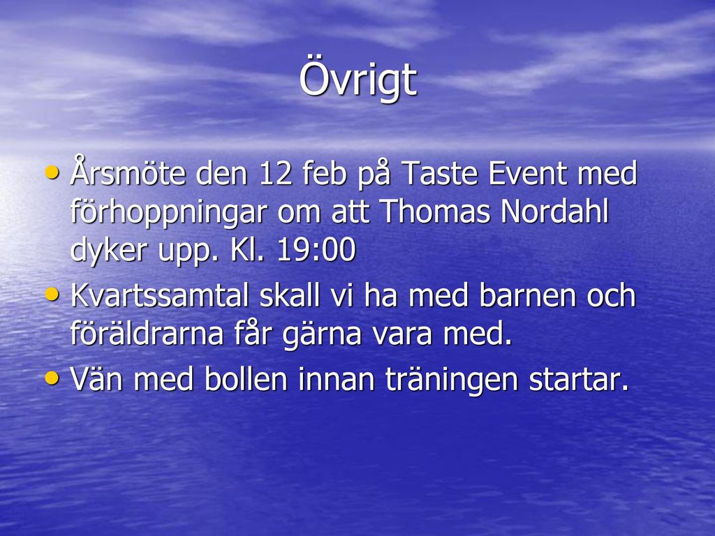 Övrigt Årsmöte den 12 feb på Taste Event med förhoppningar om att Thomas Nordahl dyker upp. Kl. 19:00.
