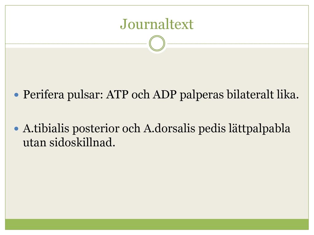 Journaltext Perifera pulsar: ATP och ADP palperas bilateralt lika.