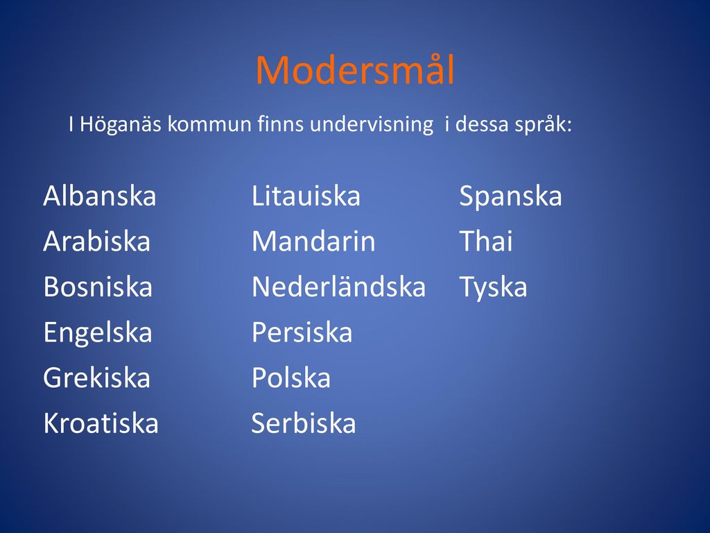 Modersmål I Höganäs kommun finns undervisning i dessa språk: