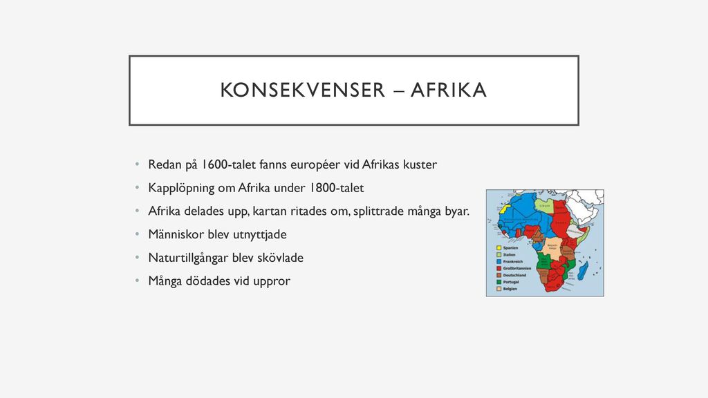 Konsekvenser – Afrika Redan på 1600-talet fanns européer vid Afrikas kuster. Kapplöpning om Afrika under 1800-talet.