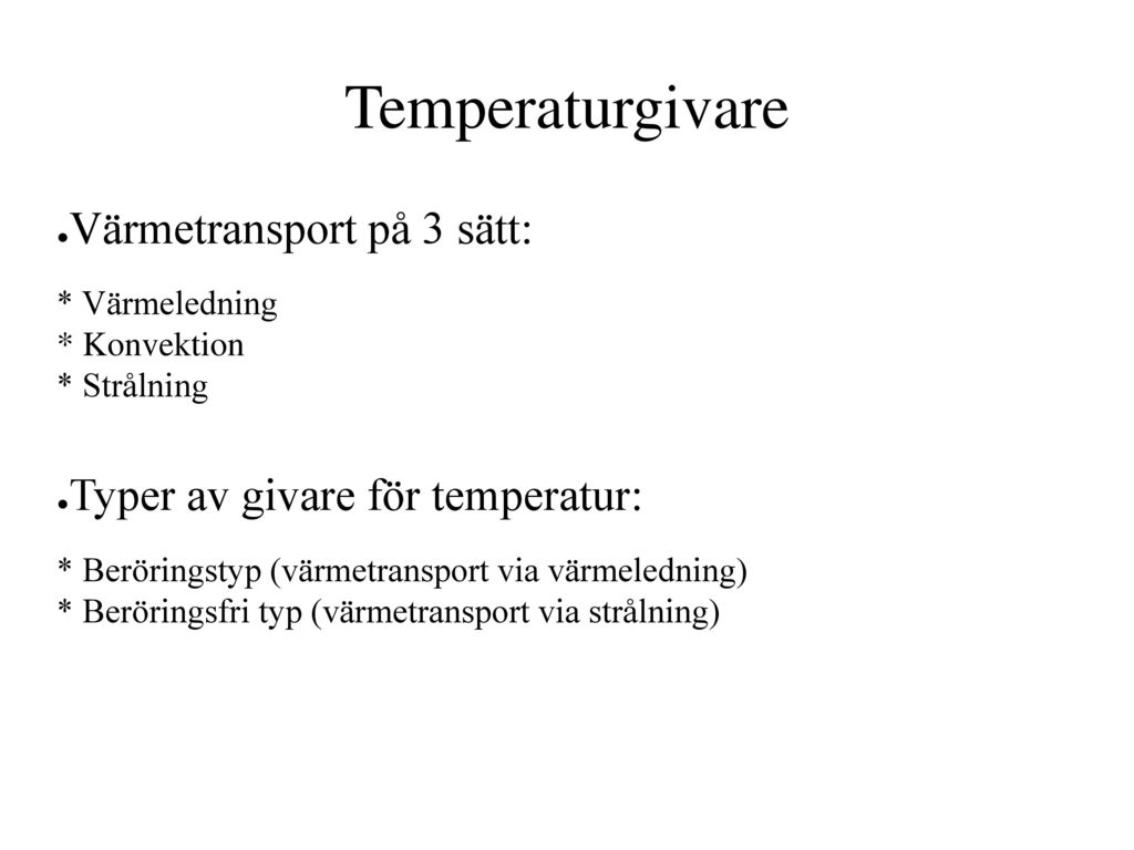 Temperaturgivare Värmetransport på 3 sätt: * Värmeledning * Konvektion * Strålning.