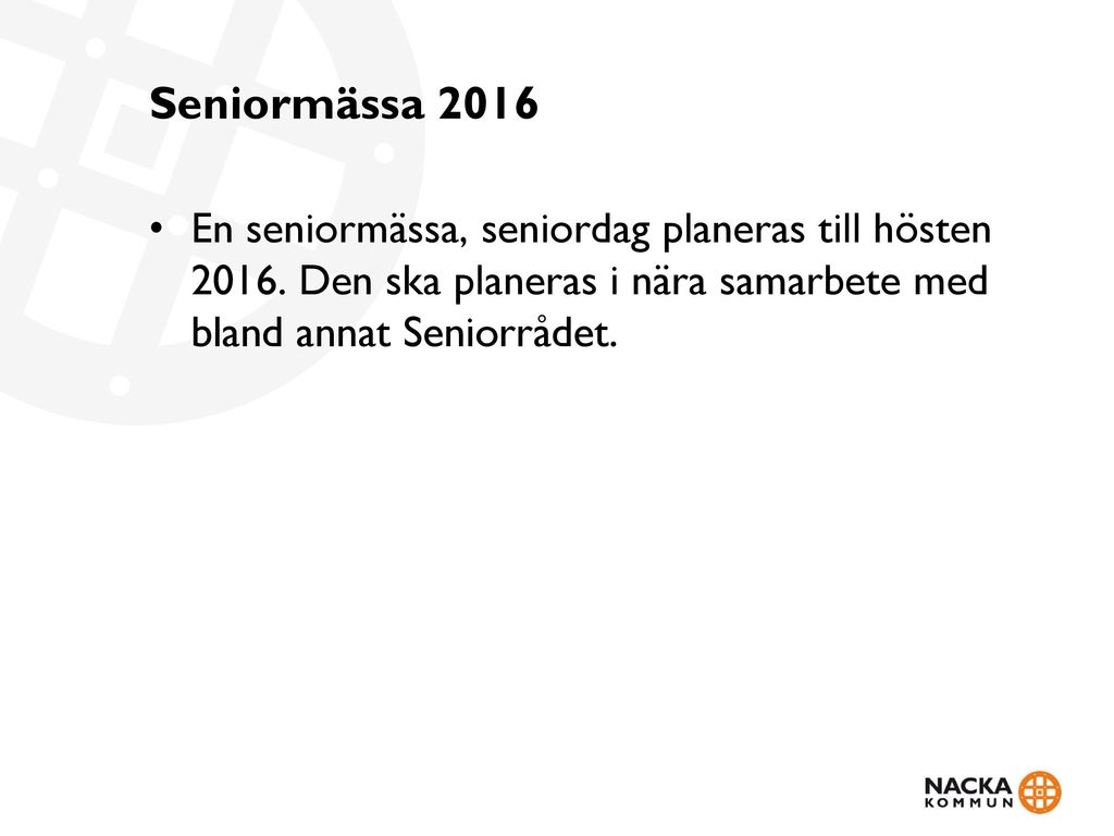 Seniormässa 2016 En seniormässa, seniordag planeras till hösten 2016.