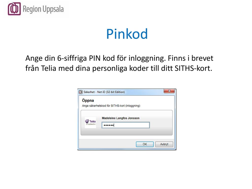 Pinkod Ange din 6-siffriga PIN kod för inloggning.