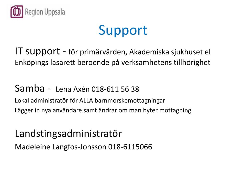 Support IT support - för primärvården, Akademiska sjukhuset el Enköpings lasarett beroende på verksamhetens tillhörighet.