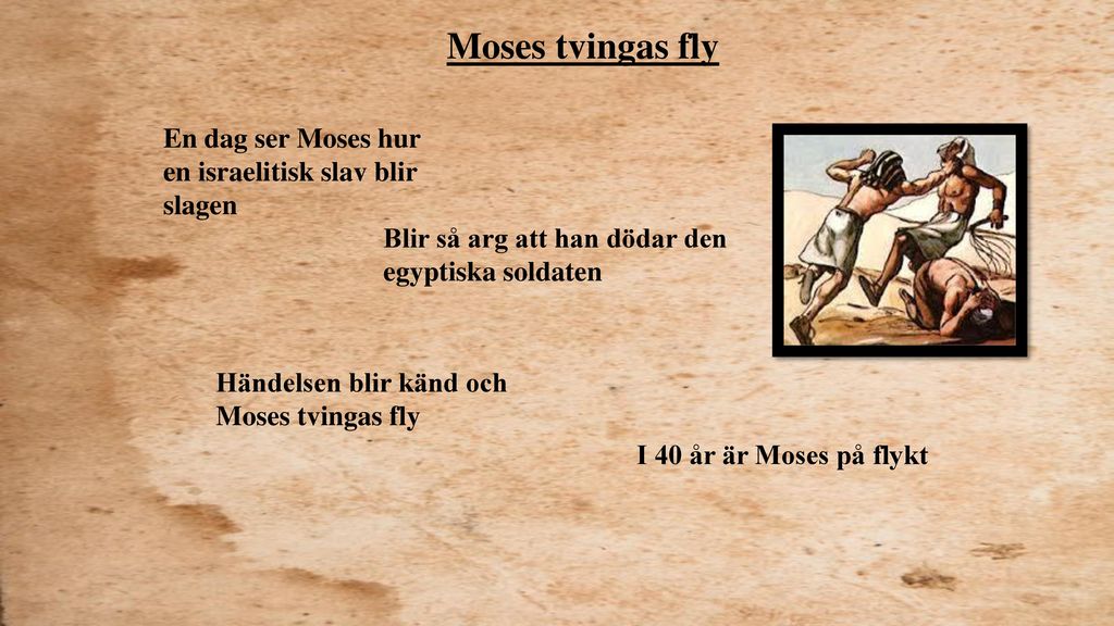 Moses tvingas fly En dag ser Moses hur en israelitisk slav blir slagen