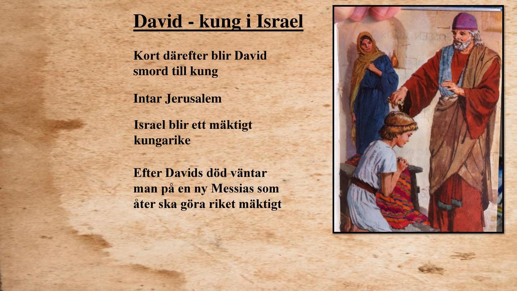 David - kung i Israel Kort därefter blir David smord till kung