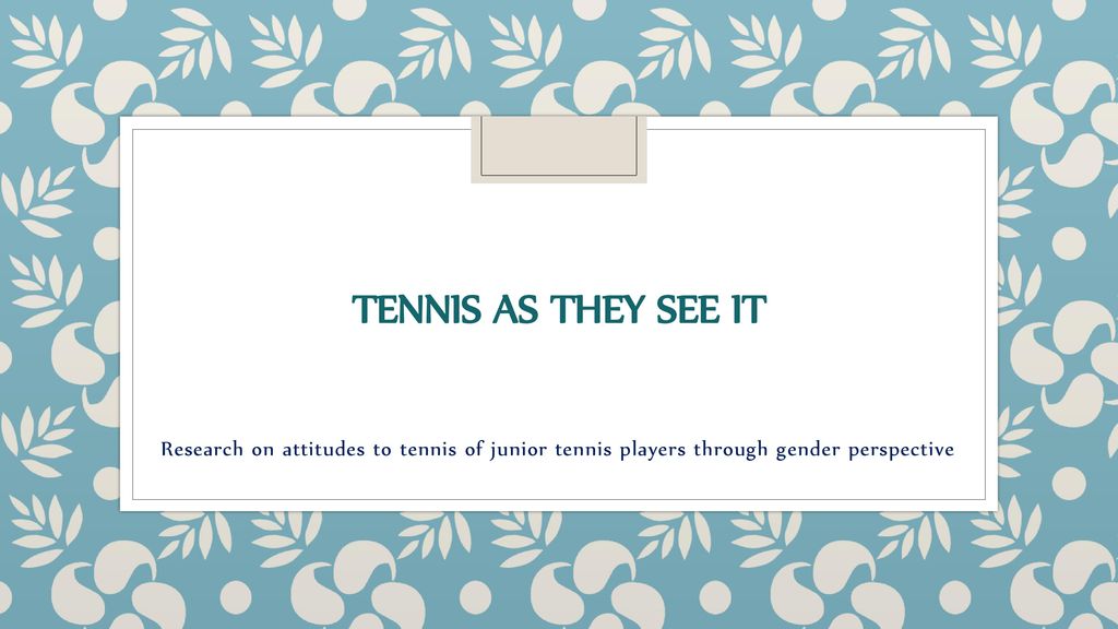 Tennis as they see it Research on attitudes to tennis of junior tennis players through gender perspective.