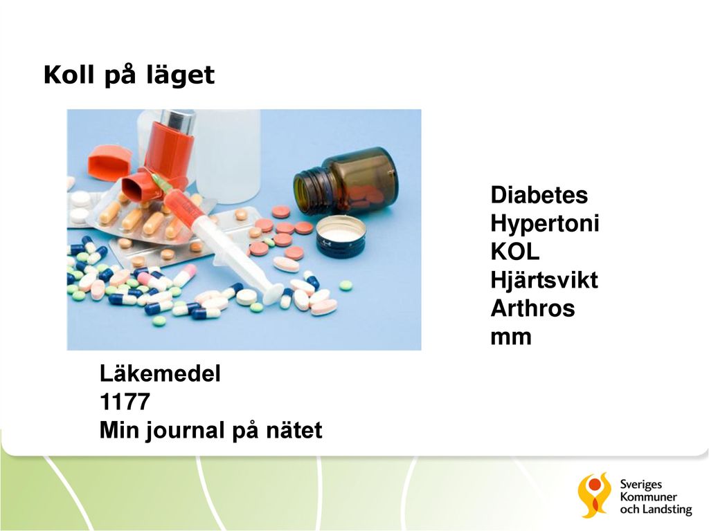 Koll på läget Diabetes Hypertoni KOL Hjärtsvikt Arthros mm Läkemedel