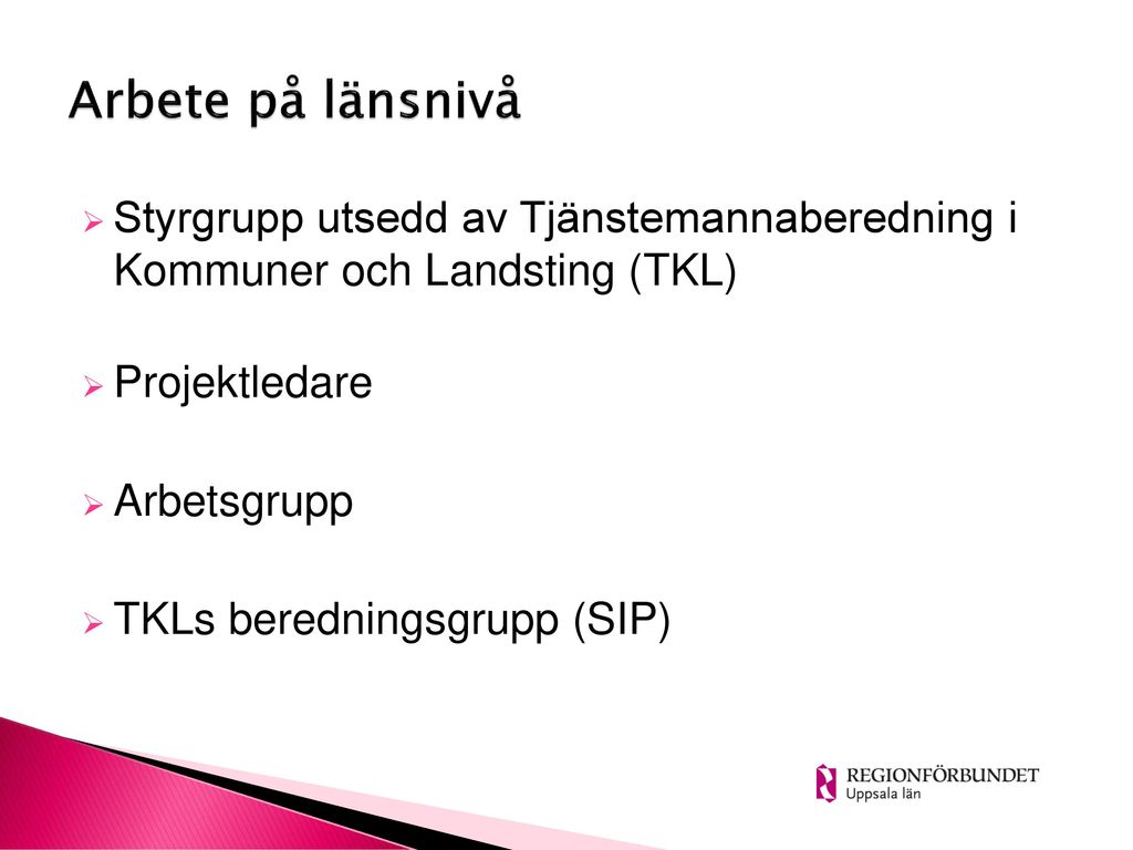 Arbete på länsnivå Styrgrupp utsedd av Tjänstemannaberedning i Kommuner och Landsting (TKL) Projektledare.