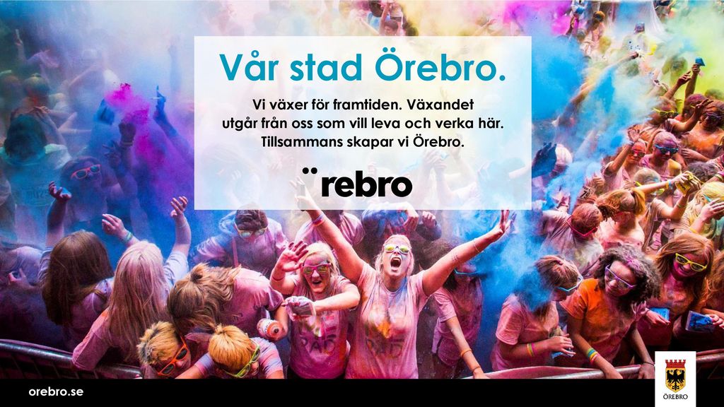 Vår stad Örebro. Vi växer för framtiden. Växandet utgår från oss som vill leva och verka här. Tillsammans skapar vi Örebro.