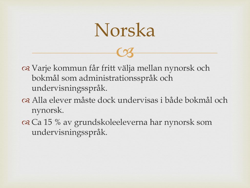 Norska Varje kommun får fritt välja mellan nynorsk och bokmål som administrationsspråk och undervisningsspråk.