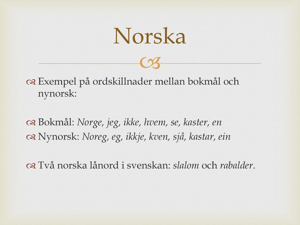 Norska Exempel på ordskillnader mellan bokmål och nynorsk: