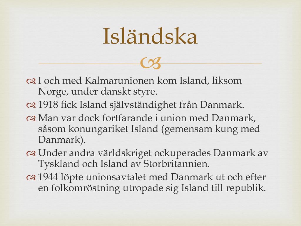 Isländska I och med Kalmarunionen kom Island, liksom Norge, under danskt styre fick Island självständighet från Danmark.