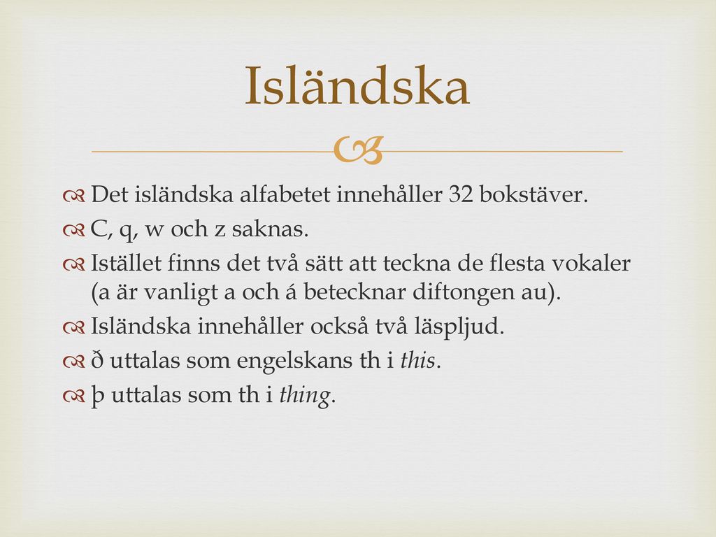 Isländska Det isländska alfabetet innehåller 32 bokstäver.