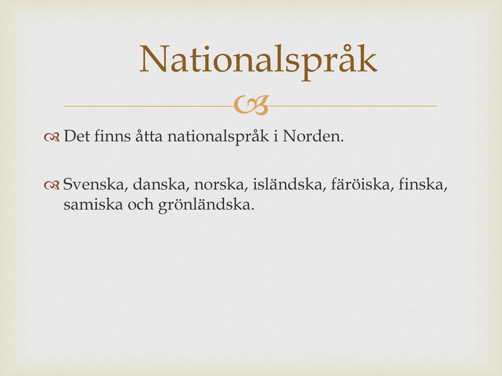 Nationalspråk Det finns åtta nationalspråk i Norden.