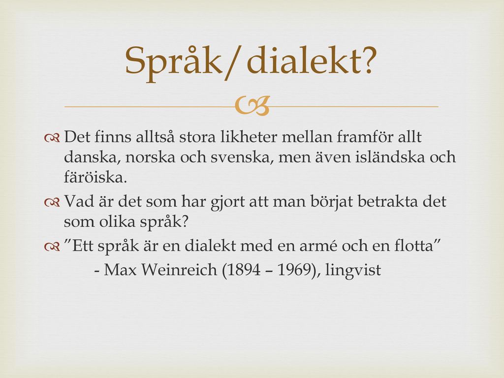 Språk/dialekt Det finns alltså stora likheter mellan framför allt danska, norska och svenska, men även isländska och färöiska.