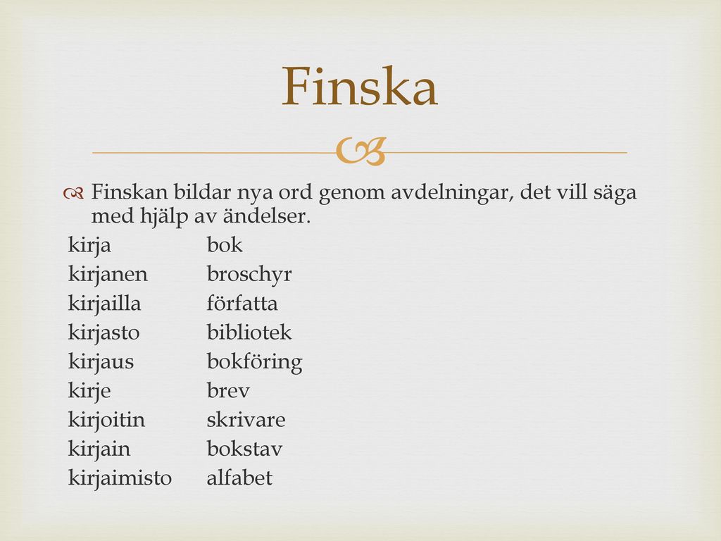 Finska Finskan bildar nya ord genom avdelningar, det vill säga med hjälp av ändelser. kirja bok. kirjanen broschyr.