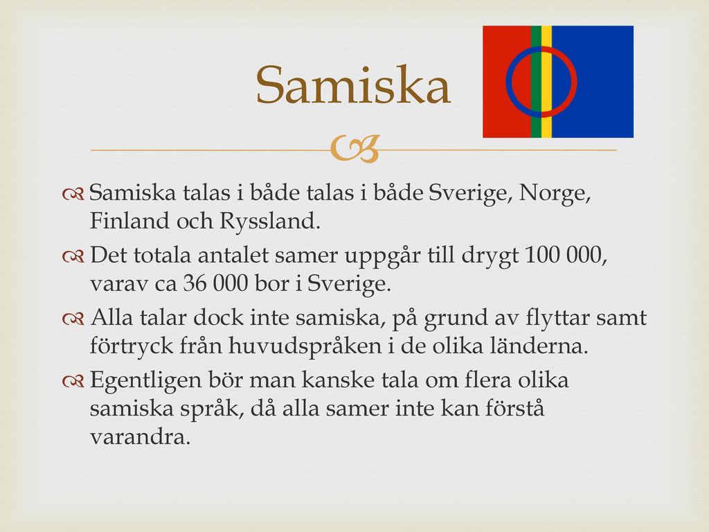 Samiska Samiska talas i både talas i både Sverige, Norge, Finland och Ryssland.