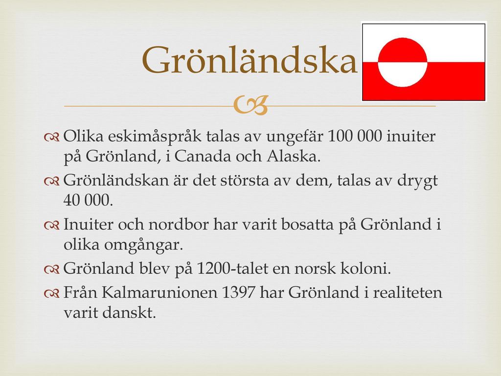 Grönländska Olika eskimåspråk talas av ungefär inuiter på Grönland, i Canada och Alaska.