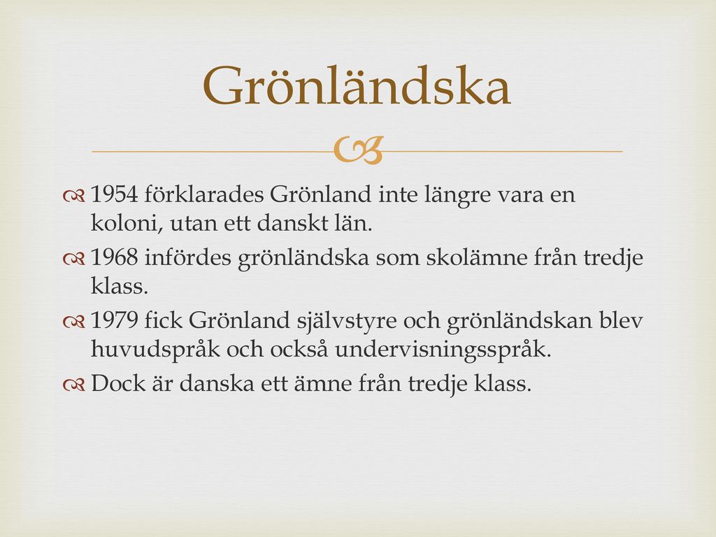 Grönländska 1954 förklarades Grönland inte längre vara en koloni, utan ett danskt län infördes grönländska som skolämne från tredje klass.