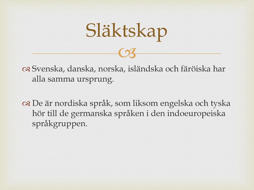 Släktskap Svenska, danska, norska, isländska och färöiska har alla samma ursprung.