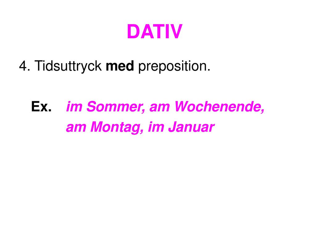 DATIV 4. Tidsuttryck med preposition. Ex. im Sommer, am Wochenende,
