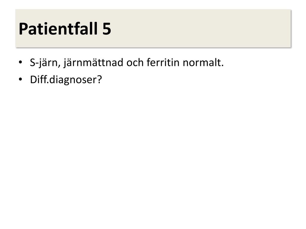 Patientfall 5 S-järn, järnmättnad och ferritin normalt.