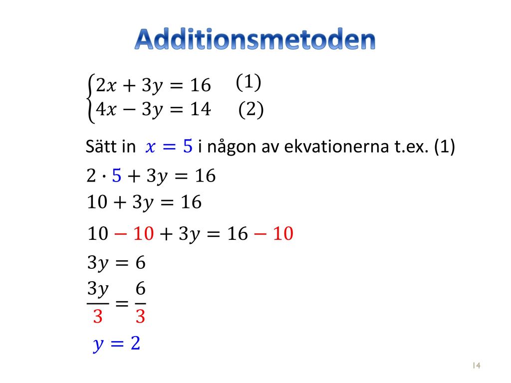 Additionsmetoden (1) 2𝑥+3𝑦=16 4𝑥−3𝑦=14 (2)