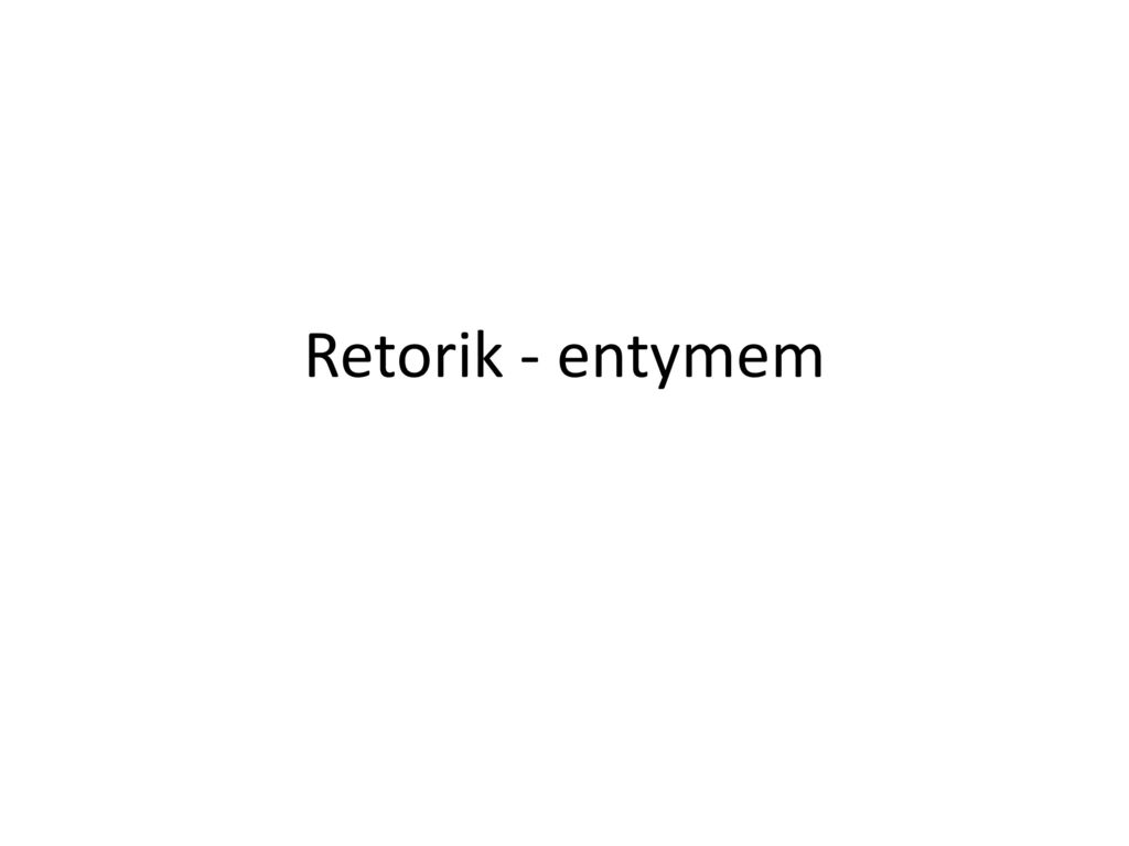 Retorik - entymem