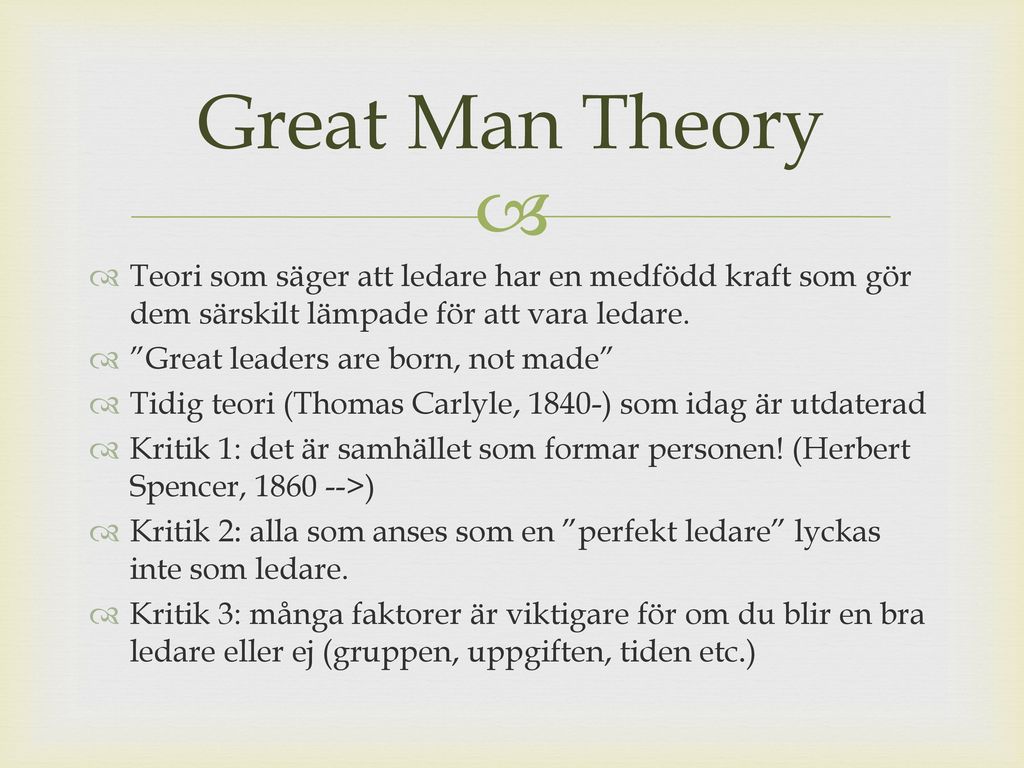 Great Man Theory Teori som säger att ledare har en medfödd kraft som gör dem särskilt lämpade för att vara ledare.