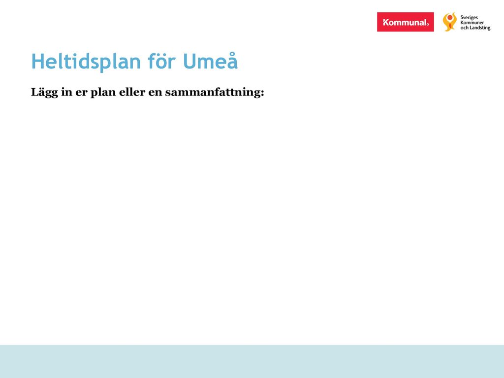 Heltidsplan för Umeå Lägg in er plan eller en sammanfattning: