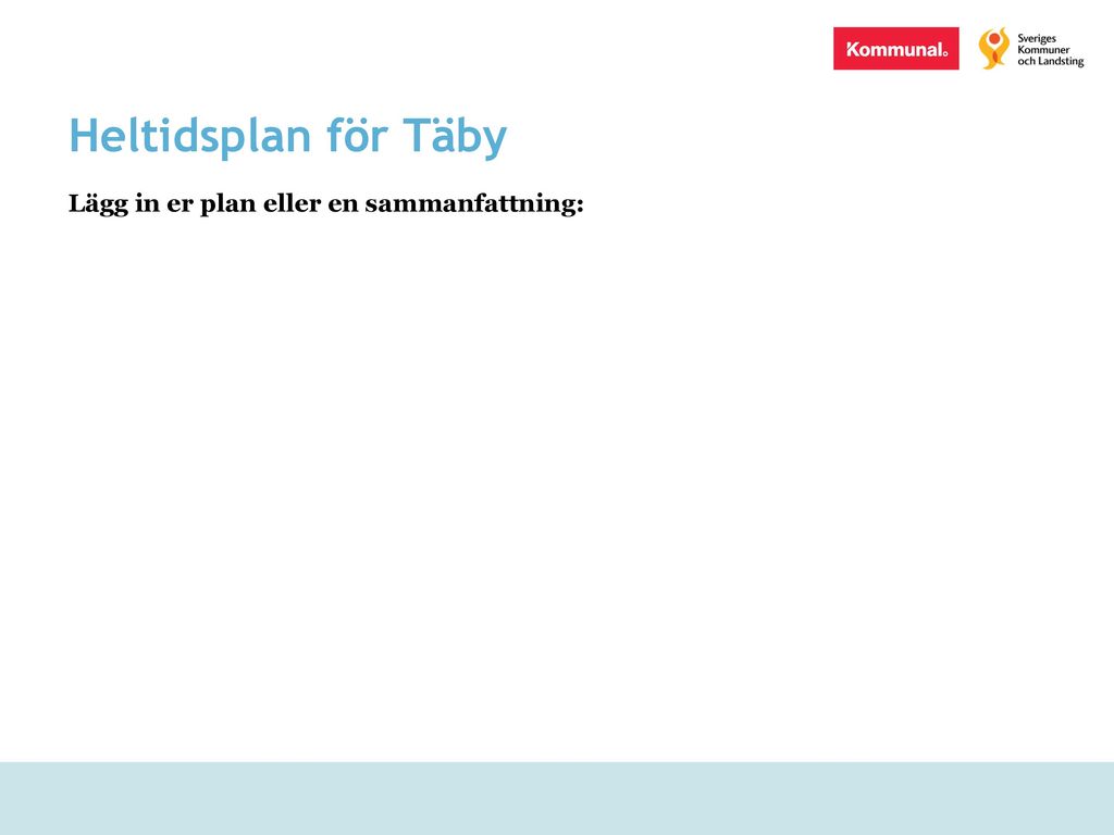 Heltidsplan för Täby Lägg in er plan eller en sammanfattning: