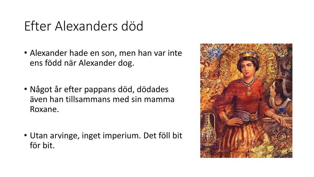 Efter Alexanders död Alexander hade en son, men han var inte ens född när Alexander dog.