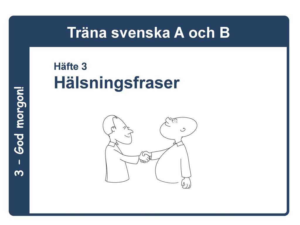 Träna svenska A och B Häfte 3 Hälsningsfraser 3 – God morgon!