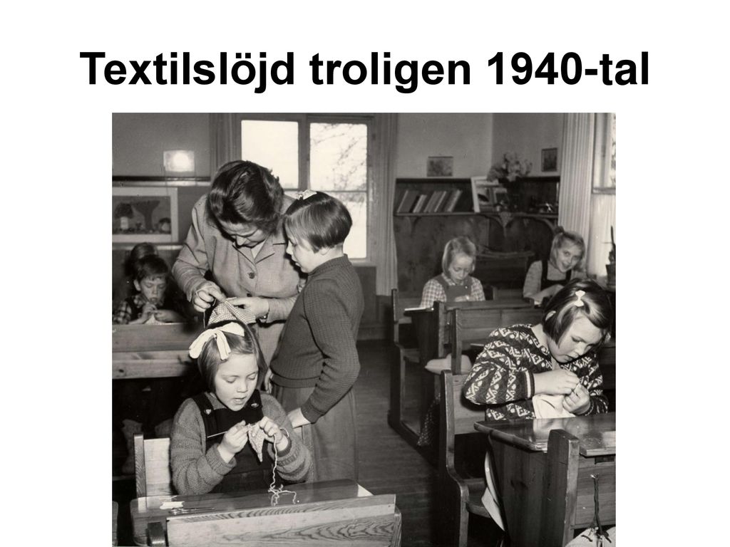 Textilslöjd troligen 1940-tal