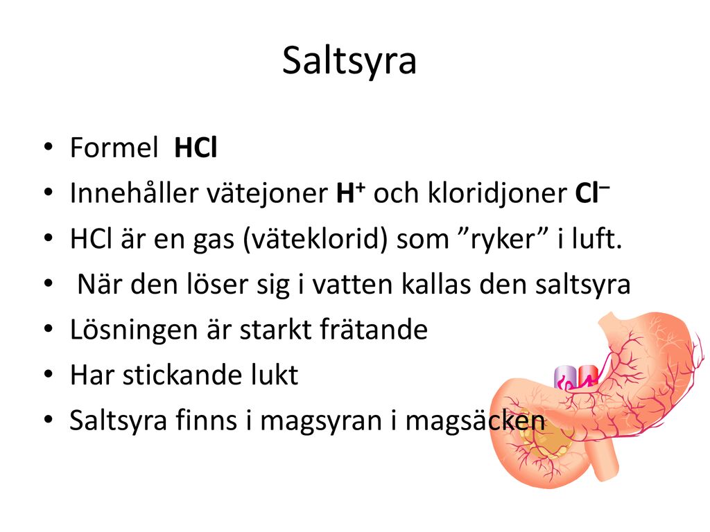 Saltsyra Formel HCl Innehåller vätejoner H+ och kloridjoner Cl–