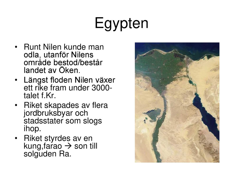 Egypten Runt Nilen kunde man odla, utanför Nilens område bestod/består landet av Öken.
