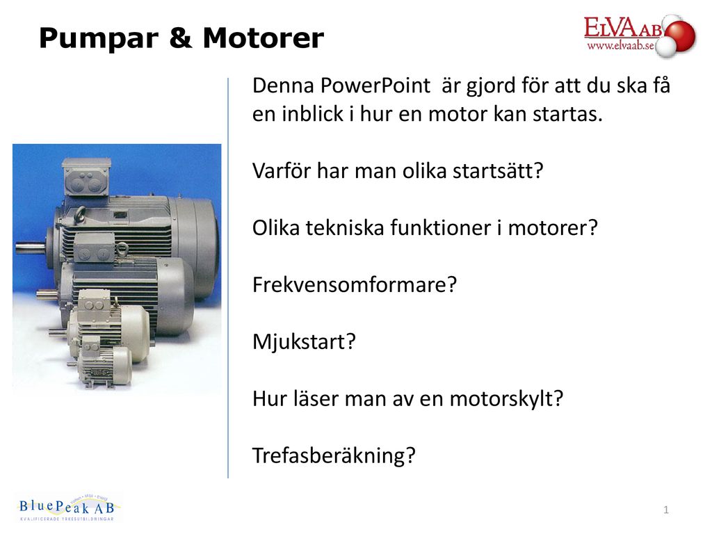 Pumpar & Motorer Denna PowerPoint är gjord för att du ska få en inblick i hur en motor kan startas.