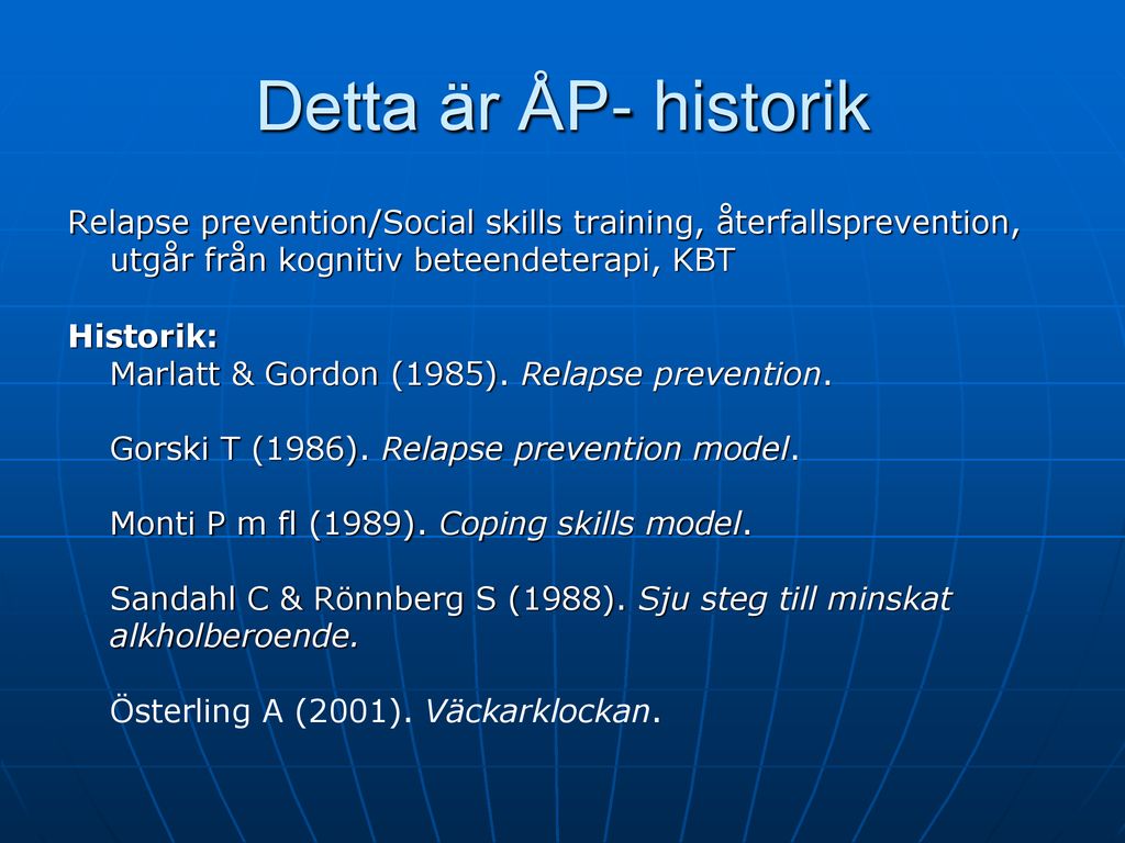 Detta är ÅP- historik Relapse prevention/Social skills training, återfallsprevention, utgår från kognitiv beteendeterapi, KBT.