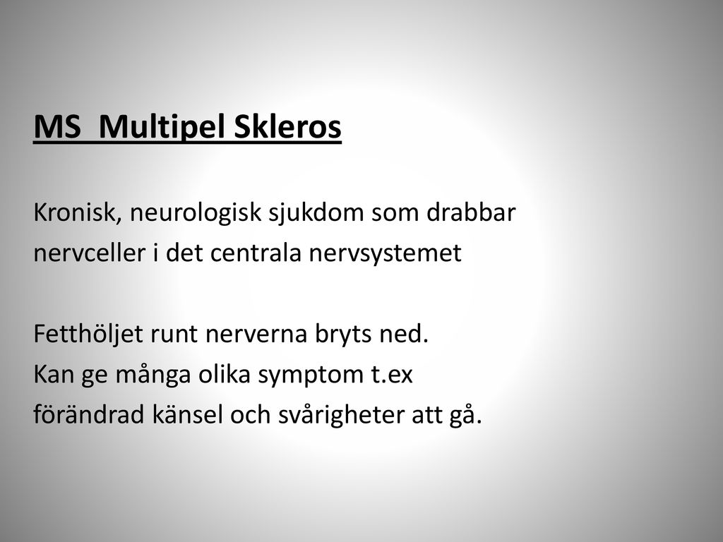 MS Multipel Skleros Kronisk, neurologisk sjukdom som drabbar