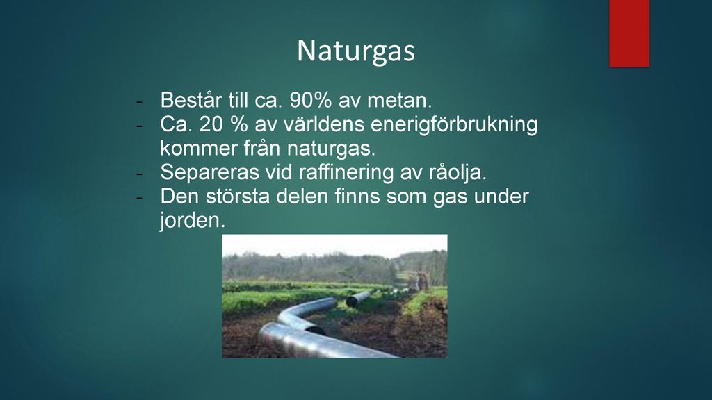Naturgas Består till ca. 90% av metan.