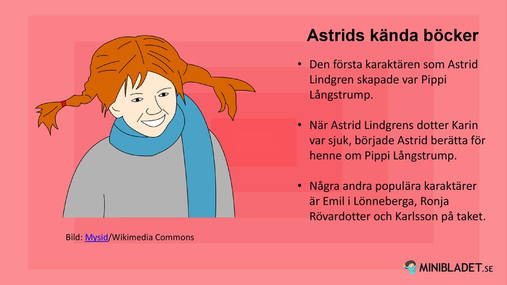 Astrids kända böcker Den första karaktären som Astrid Lindgren skapade var Pippi Långstrump.