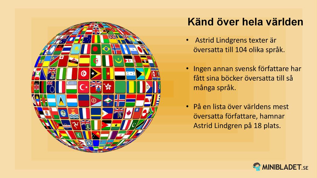 Känd över hela världen Astrid Lindgrens texter är översatta till 104 olika språk.