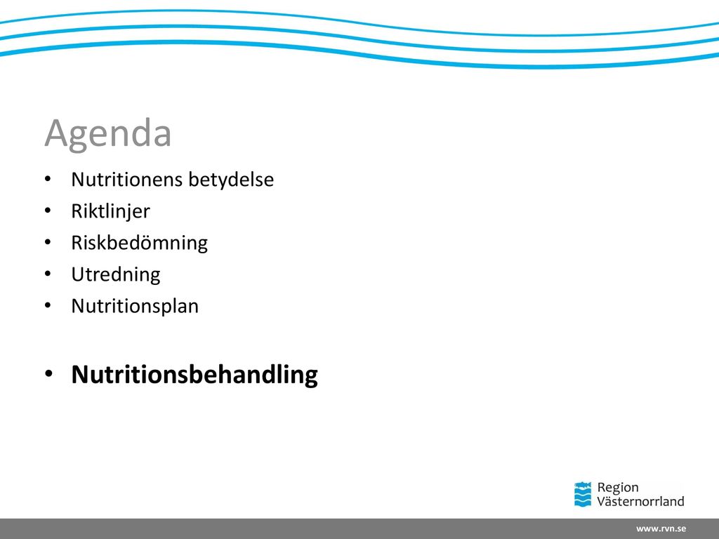 Agenda Nutritionsbehandling Nutritionens betydelse Riktlinjer