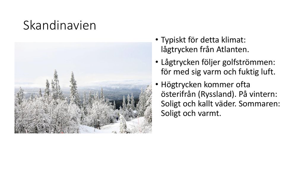 Skandinavien Typiskt för detta klimat: lågtrycken från Atlanten.