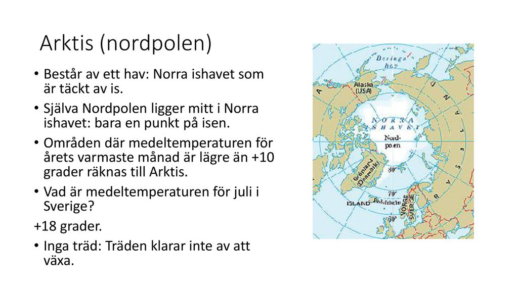 Arktis (nordpolen) Består av ett hav: Norra ishavet som är täckt av is. Själva Nordpolen ligger mitt i Norra ishavet: bara en punkt på isen.