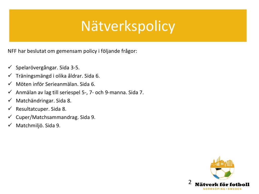 Nätverkspolicy NFF har beslutat om gemensam policy i följande frågor: