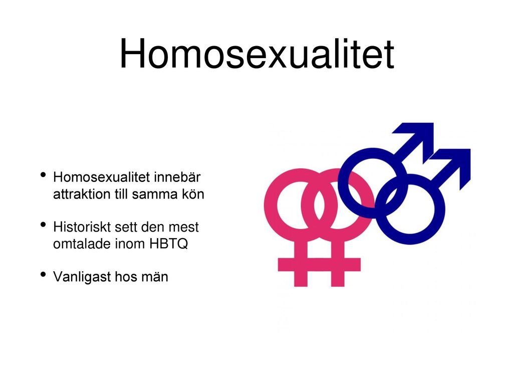 Homosexualitet Homosexualitet innebär attraktion till samma kön